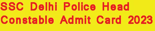 SSC Delhi Police Head Constable Admit Card 2023