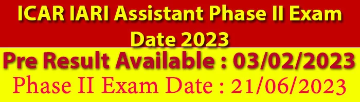 ICAR IARI Assistant Phase II Exam Date 2023