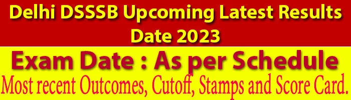 Delhi DSSSB Upcoming Latest Results Date 2023