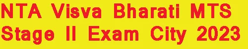 NTA Visva Bharati MTS Stage II Exam City 2023