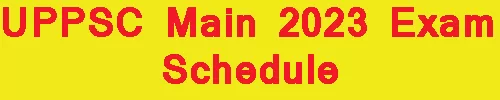 UPPSC Main 2023 Exam Schedule