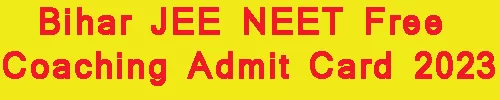 Bihar JEE NEET Free Coaching Admit Card 2023