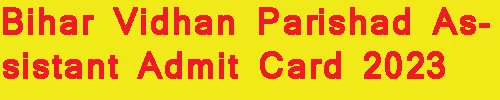 Bihar Vidhan Parishad Assistant Admit Card 2023