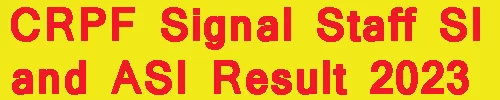 CRPF Signal Staff SI and ASI Result 2023