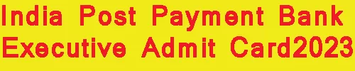 India Post Payment Bank Executive Admit Card2023