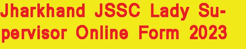 Jharkhand JSSC Lady Supervisor Online Form 2023