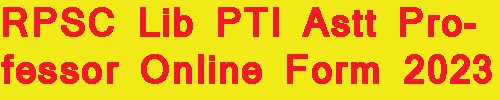 RPSC Lib PTI Astt Professor Online Form 2023