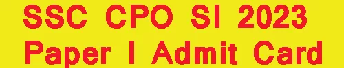 SSC CPO SI 2023 Paper I Admit Card