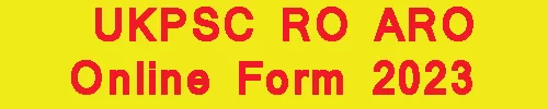 UKPSC RO ARO Online Form 2023