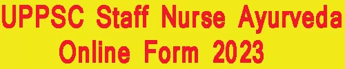 UPPSC Staff Nurse Ayurveda Online Form 2023