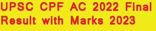 UPSC CPF AC 2022 Final Result with Marks