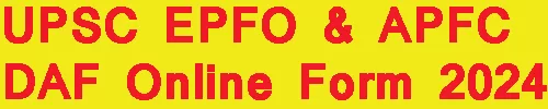 UPSC EPFO & APFC DAF Online Form 2024