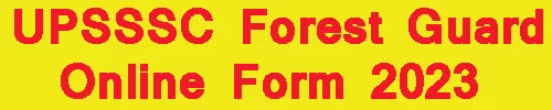 UPSSSC Forest Guard Online Form 2023