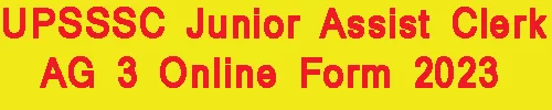 UPSSSC Junior Assist Clerk AG 3 Online Form 2023