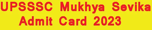 UPSSSC Mukhya Sevika Admit Card 2023