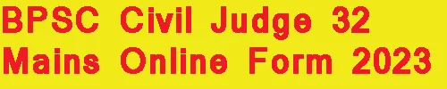 BPSC Civil Judge 32 Mains Online Form 2023