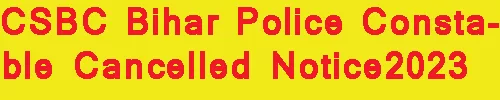 CSBC Bihar Police Constable Cancelled Notice2023