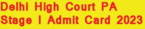 Delhi High Court PA Stage I Admit Card 2023