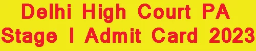 Delhi High Court PA Stage I Admit Card 2023