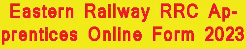 Eastern Railway RRC Apprentices Online Form 2023