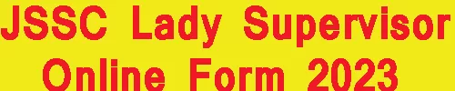 JSSC Lady Supervisor Online Form 2023