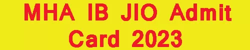 MHA IB JIO Admit Card 2023