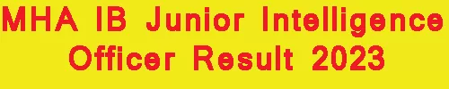 MHA IB Junior Intelligence Officer Result 2023