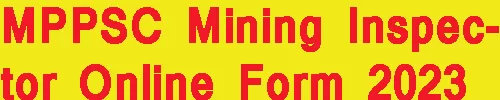 MPPSC Mining Inspector Online Form 2023