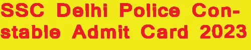 SSC Delhi Police Constable Admit Card 2023